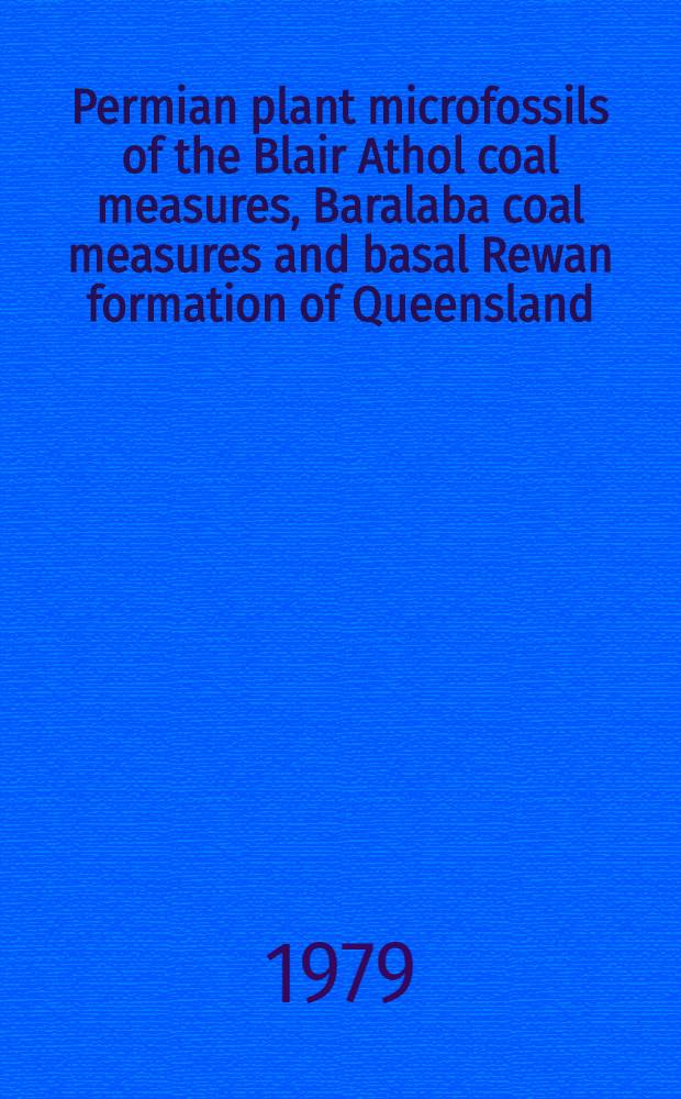 Permian plant microfossils of the Blair Athol coal measures, Baralaba coal measures and basal Rewan formation of Queensland
