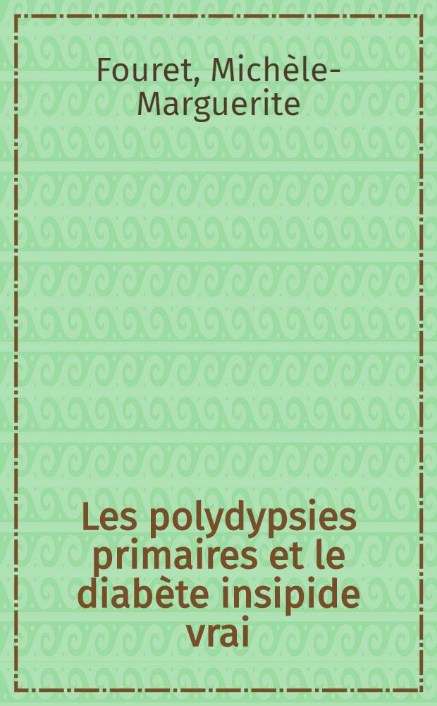 Les polydypsies primaires et le diabète insipide vrai : Physiopathologie - méthodes de diagnostic : Thèse ..