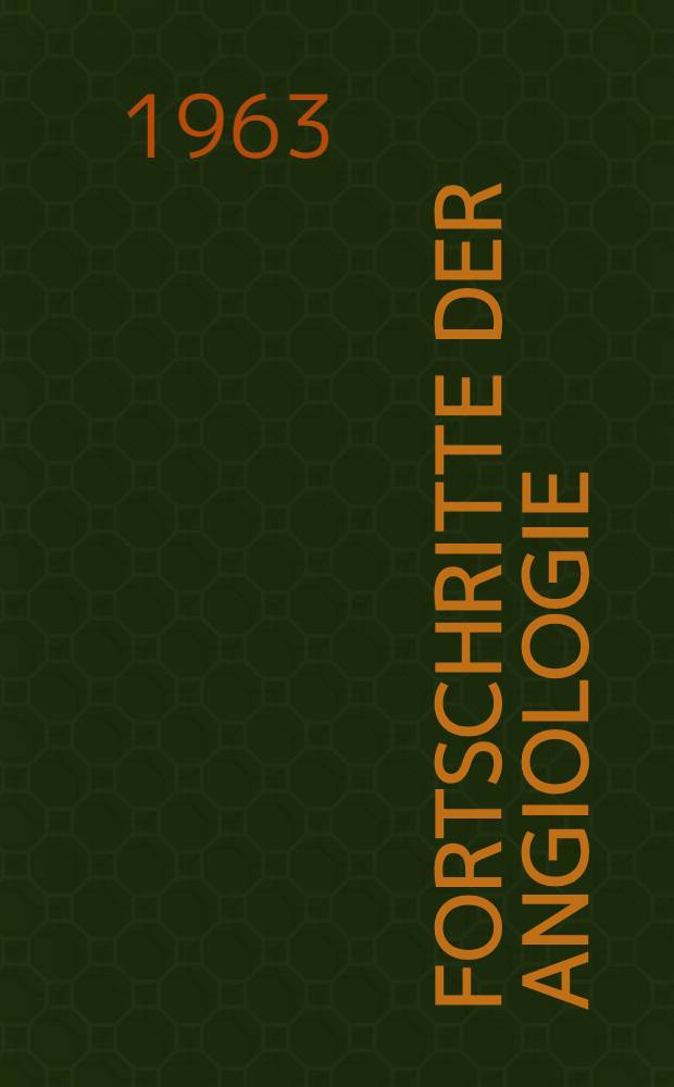 Fortschritte der Angiologie = Progreès d'angéiologie = Progress in angiology : Verhandlungen des II. Internationalen Gespräches über Angiologie : Darmstadt 1962