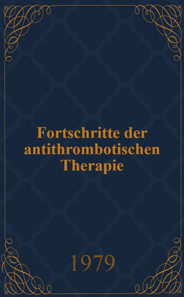 Fortschritte der antithrombotischen Therapie : Venentonisierung, Hemmung der Thrombozytenfunktion, Fibrinolyse
