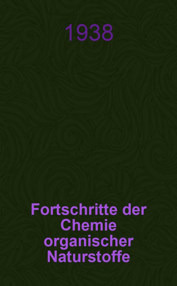 Fortschritte der Chemie organischer Naturstoffe : Eine Sammlung von zusammenfassenden Berichten. Bd. 1