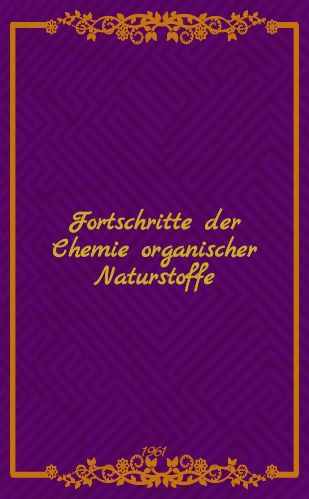 Fortschritte der Chemie organischer Naturstoffe : Eine Sammlung von zusammenfassenden Berichten. Bd. 19