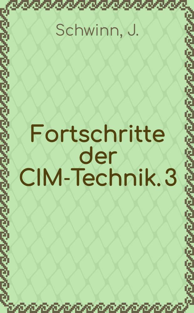 Fortschritte der CIM-Technik. 3 : Wissensbasierter CIM- leitstand