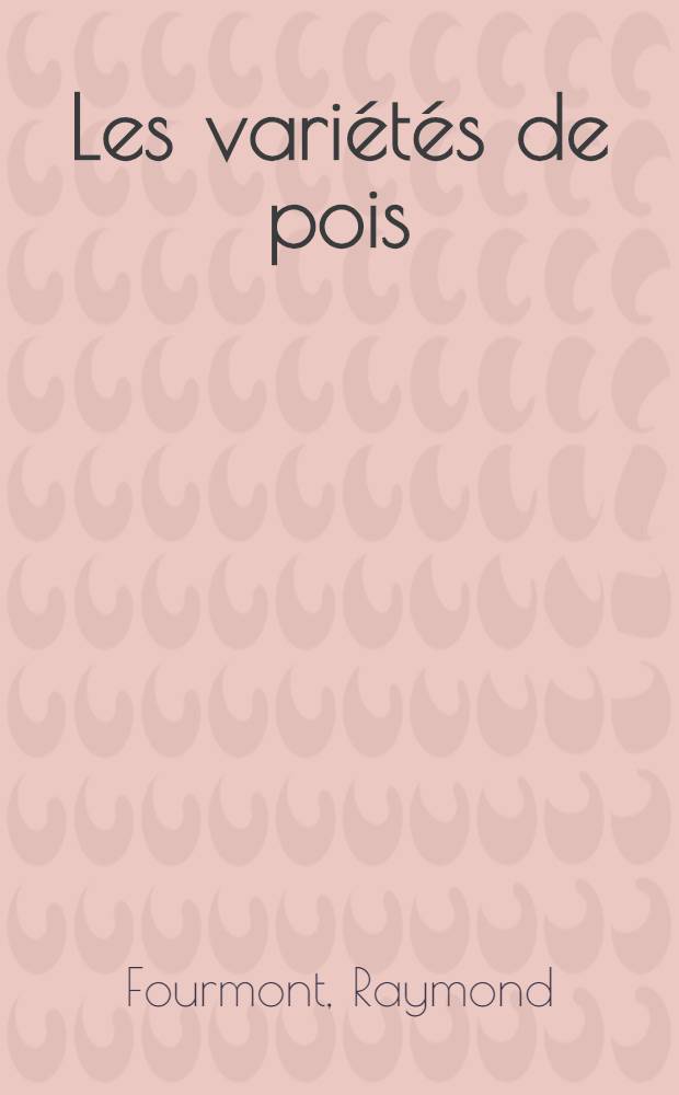 Les variétés de pois (Pisum sativum L.), cultivés en France