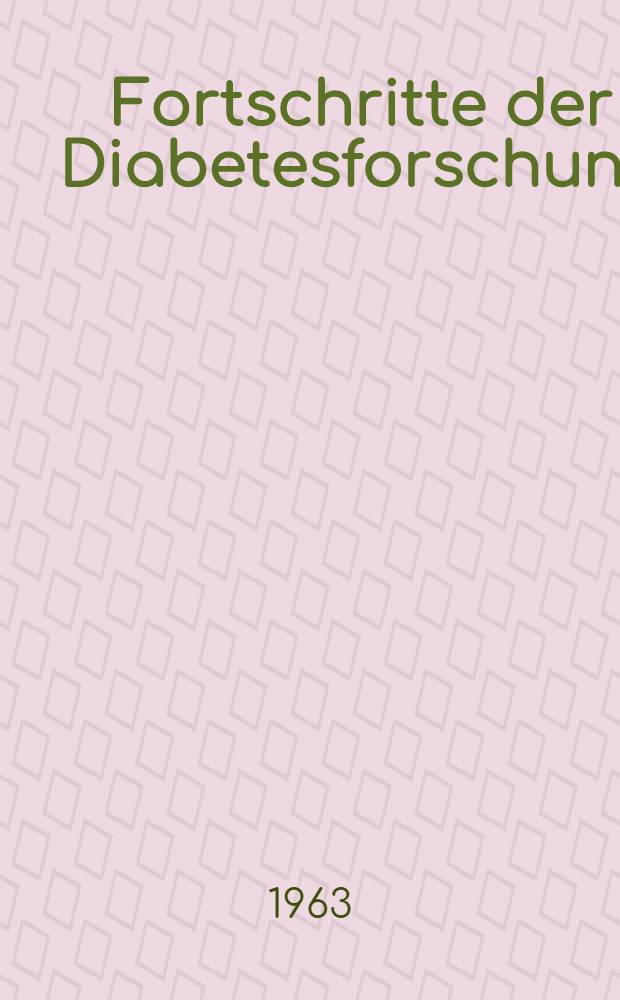 Fortschritte der Diabetesforschung : 1. Symposion des Deutschen Diabetes-Komitee am 26. und 27. Okt 1962 in Düsseldorf : Vorträge