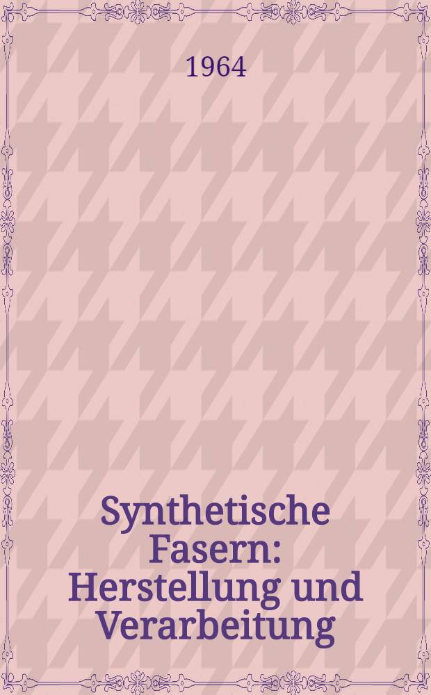 Synthetische Fasern : Herstellung und Verarbeitung
