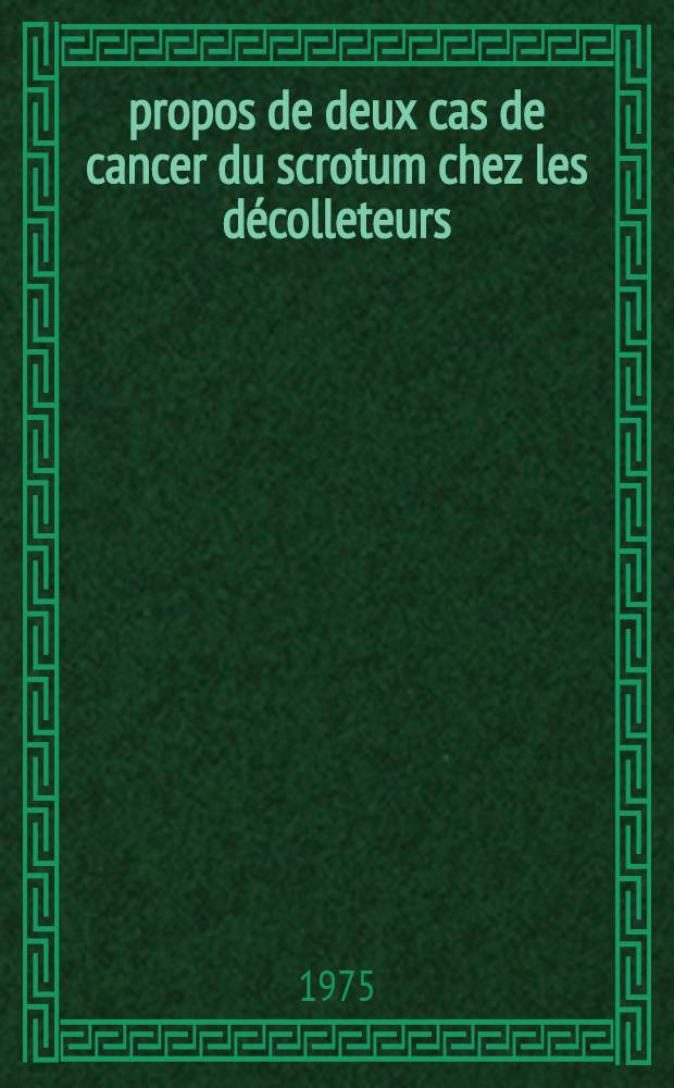À propos de deux cas de cancer du scrotum chez les décolleteurs : Thèse ..