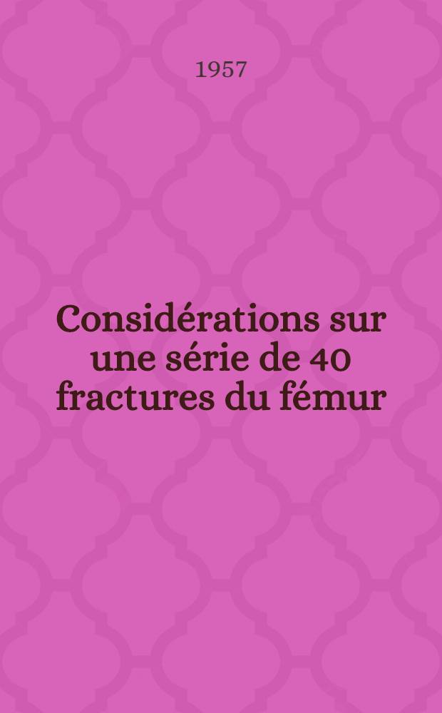 Considérations sur une série de 40 fractures du fémur : Thèse pour le doctorat de l'Univ. de Lyon, section de méd., ..