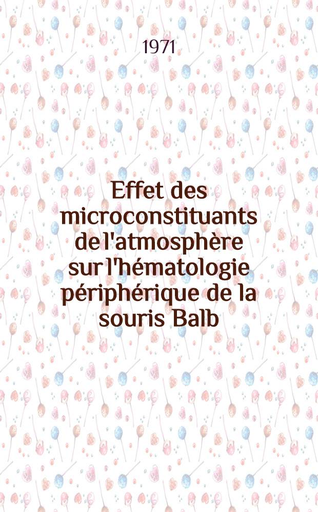 Effet des microconstituants de l'atmosphère sur l'hématologie périphérique de la souris Balb/c : Thèse ..