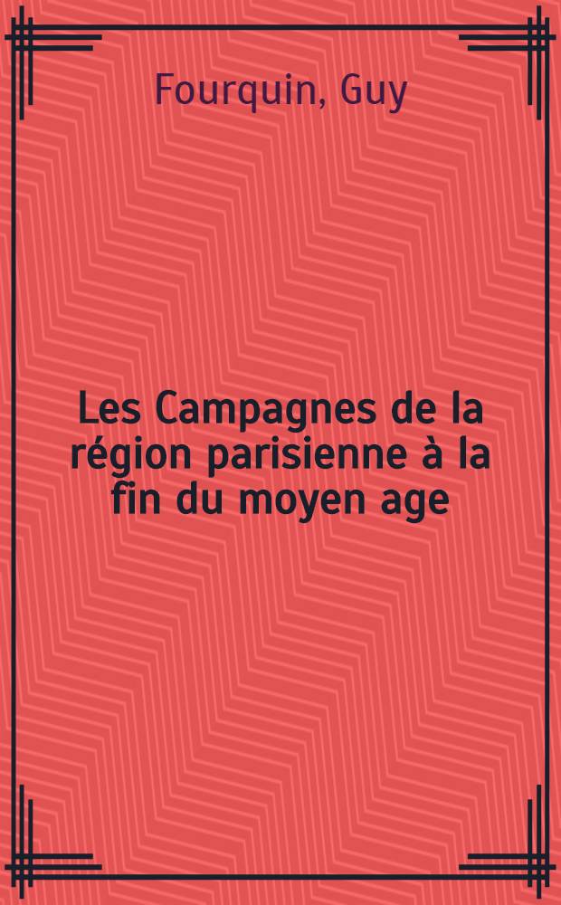 Les Campagnes de la région parisienne à la fin du moyen age : Du milieu du 18e siècle au début du 16e siècle