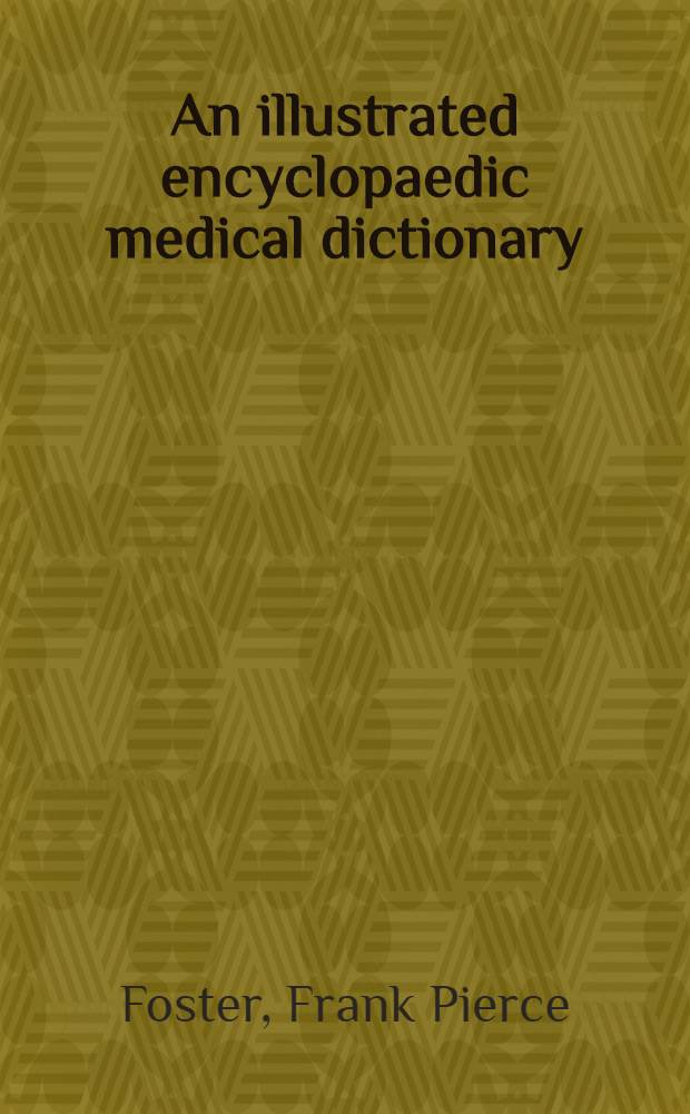 An illustrated encyclopaedic medical dictionary : Being a dictionary of the technical terms used by writers on medicine and the collateral sciences, in the latin, english, french, and german languages : Vol. 1-4