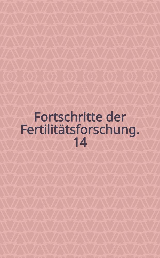 Fortschritte der Fertilitätsforschung. 14 : Fertilitätserhaltung bei Tumorpatienten