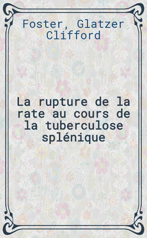 La rupture de la rate au cours de la tuberculose splénique : Thèse ..