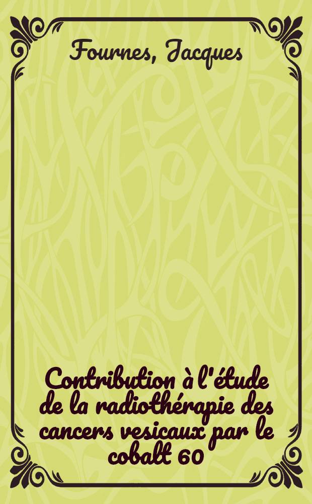 Contribution à l'étude de la radiothérapie des cancers vesicaux par le cobalt 60 : Thèse ..