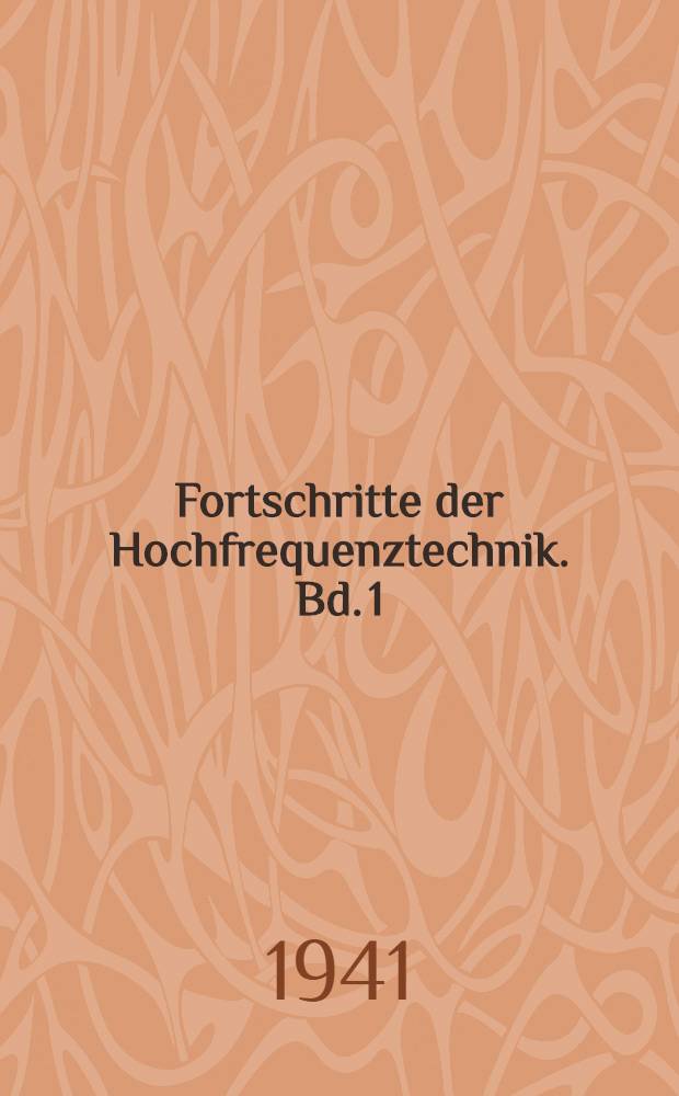 Fortschritte der Hochfrequenztechnik. Bd. 1