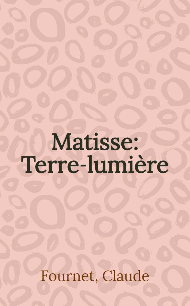 Matisse : Terre-lumière