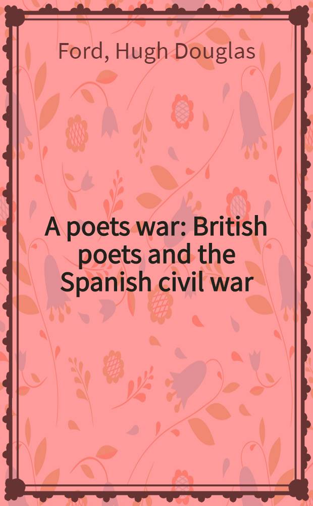 A poets war : British poets and the Spanish civil war