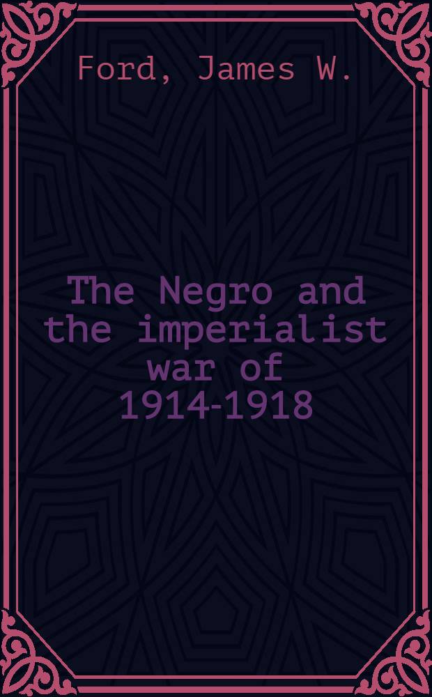 ... The Negro and the imperialist war of 1914-1918