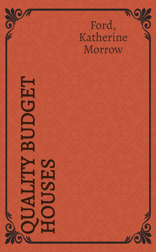 Quality budget houses : A treasury of 100 architect-designed houses from 5000 doll. to 20000 doll