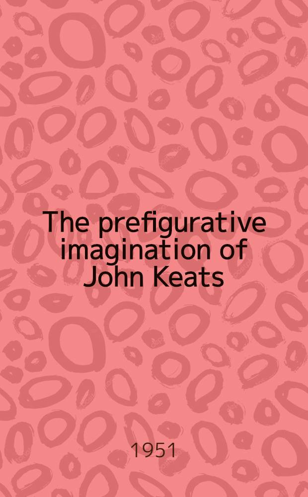 The prefigurative imagination of John Keats : A study of the beauty-truth identification and its implications
