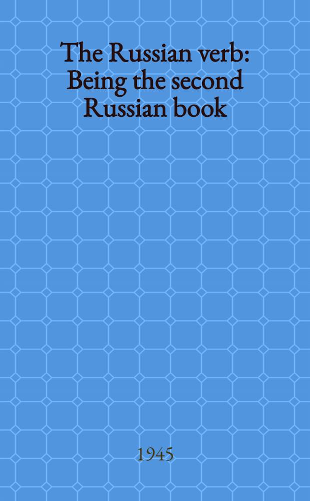The Russian verb : Being the second Russian book