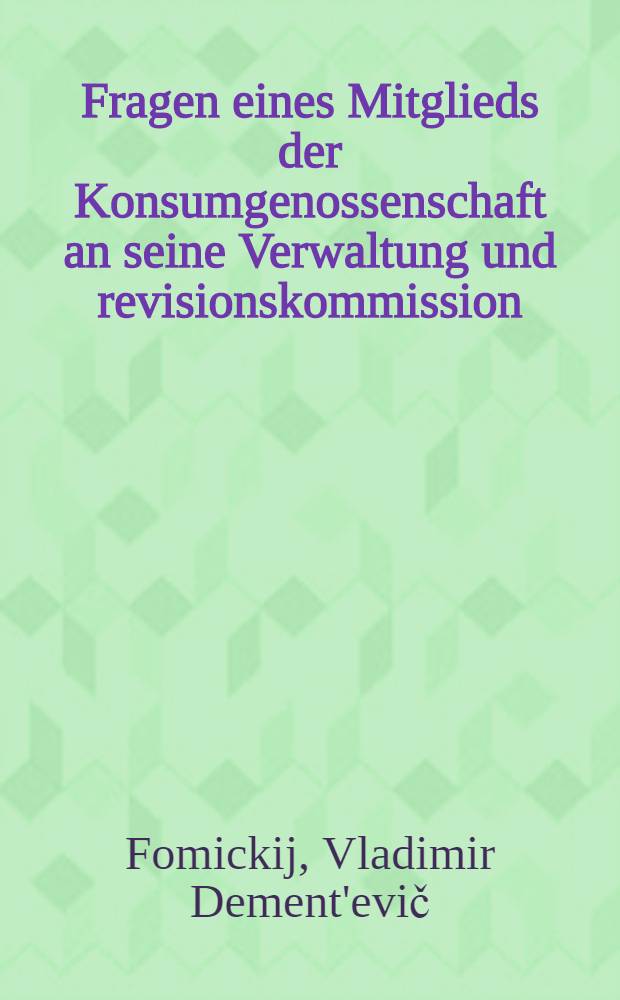 ... Fragen eines Mitglieds der Konsumgenossenschaft an seine Verwaltung und revisionskommission