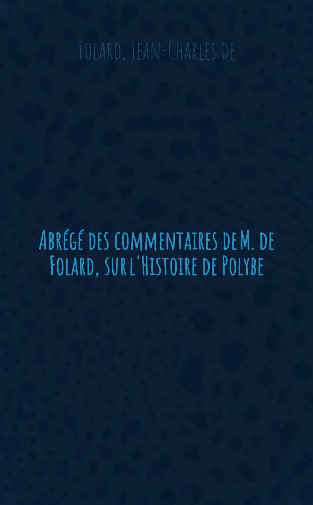 Abr&eacute;g&eacute; des commentaires de M. de Folard, sur l'Histoire de Polybe