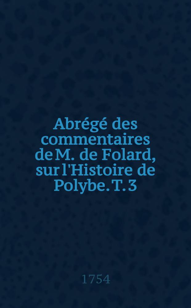 Abrégé des commentaires de M. de Folard, sur l'Histoire de Polybe. T. 3