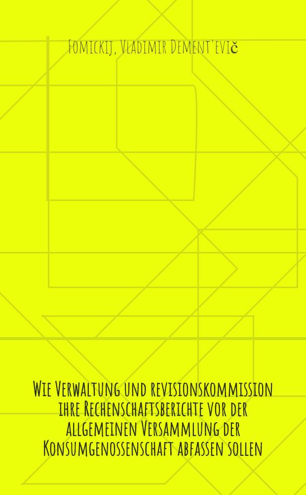 ... Wie Verwaltung und revisionskommission ihre Rechenschaftsberichte vor der allgemeinen Versammlung der Konsumgenossenschaft abfassen sollen