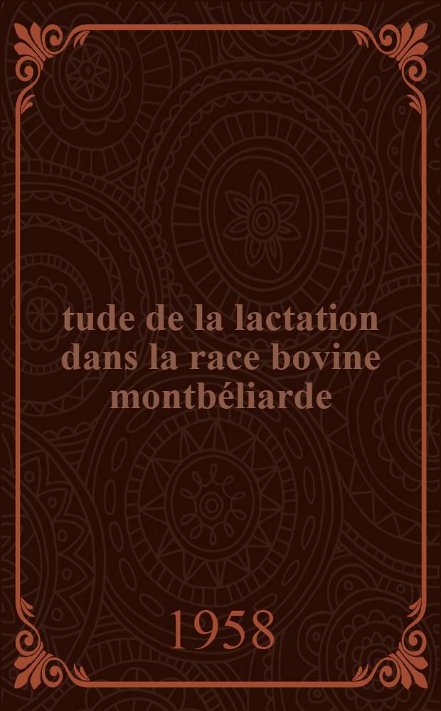 Étude de la lactation dans la race bovine montbéliarde : Thèse présentée à la Faculté de méd. et de pharmacie de Lyon ... pour obtenir le grade de docteur vétérinaire