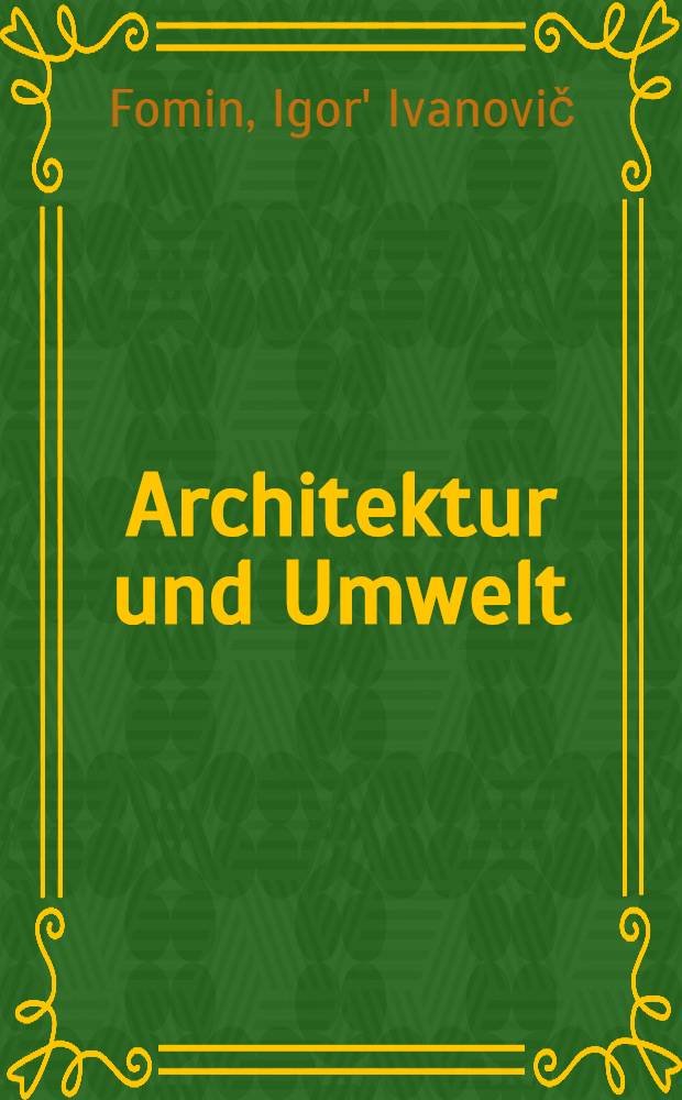 Architektur und Umwelt : Vortrag, gehalten auf der VI. Internationalen Konferenz der Architektur-Studenten in Hannover, August 1959
