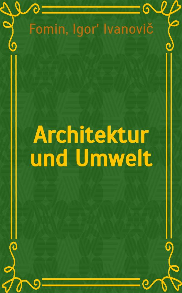 Architektur und Umwelt : Vortrag, gehalten auf der VI. Internationalen Konferenz der Architektur-Studenten in Hannover, August 1959