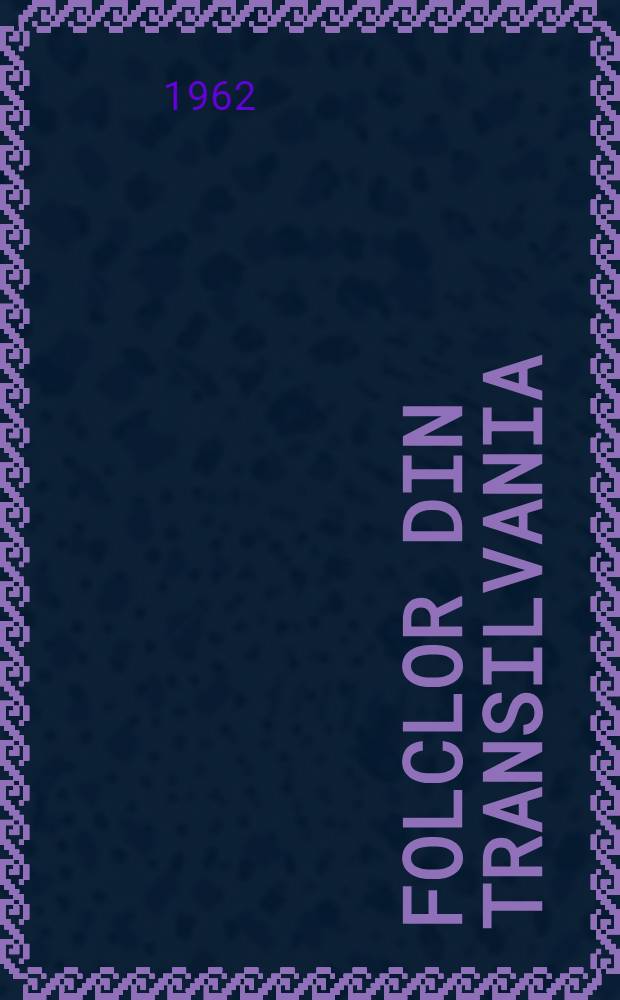 Folclor din Transilvania : Texte alese din colecţii inedite