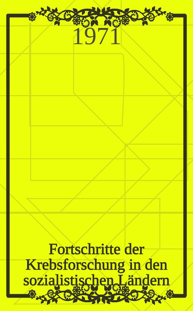 Fortschritte der Krebsforschung in den sozialistischen Ländern : Referate und Vorträge des 2. Intern. Berliner Krebssymposiums, Nov. 1969, in Berlin-Buch
