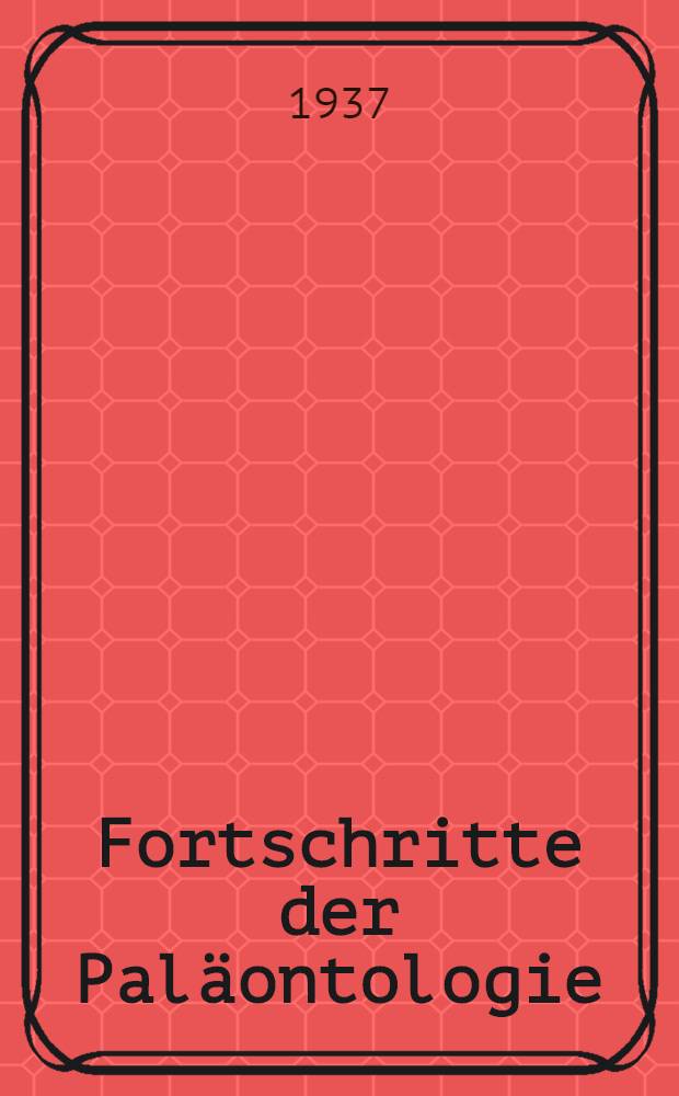 Fortschritte der Paläontologie : Unter mitarb. zahlreicher fachgenossen
