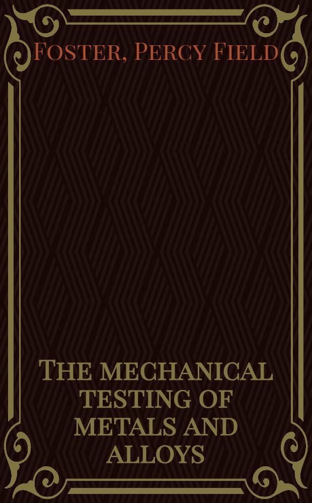 The mechanical testing of metals and alloys : The theory and practice of standardized mechanical testing