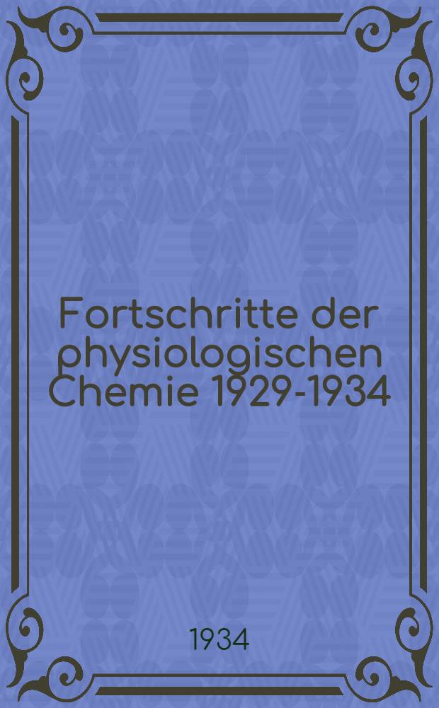Fortschritte der physiologischen Chemie 1929-1934