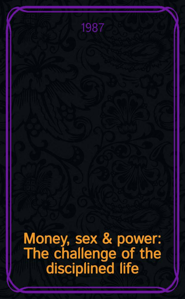Money, sex & power : The challenge of the disciplined life