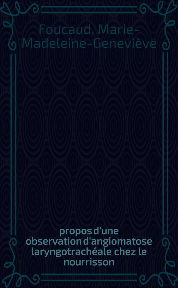 À propos d'une observation d'angiomatose laryngotrachéale chez le nourrisson : Thèse ..