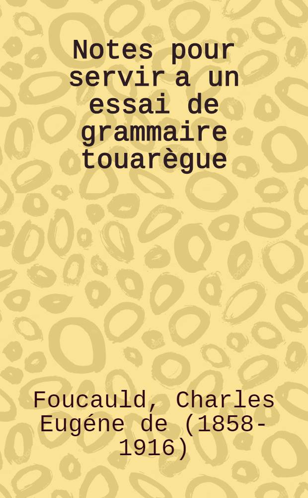 Notes pour servir a un essai de grammaire touarègue (dialecte de l'ahaggar)
