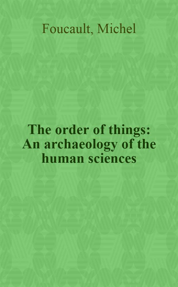 The order of things : An archaeology of the human sciences : Transl. from the French