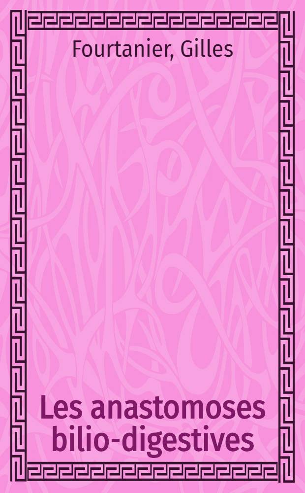 Les anastomoses bilio-digestives : Revue générale à propos de 423 observations : Thèse ..