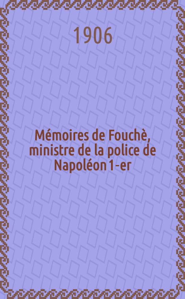 Mémoires de Fouchè, ministre de la police de Napoléon 1-er