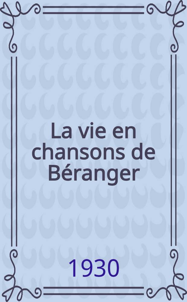 ... La vie en chansons de Béranger