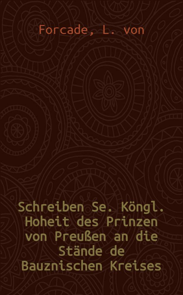 Schreiben Se. Köngl. Hoheit des Prinzen von Preußen an die Stände de Bauznischen Kreises