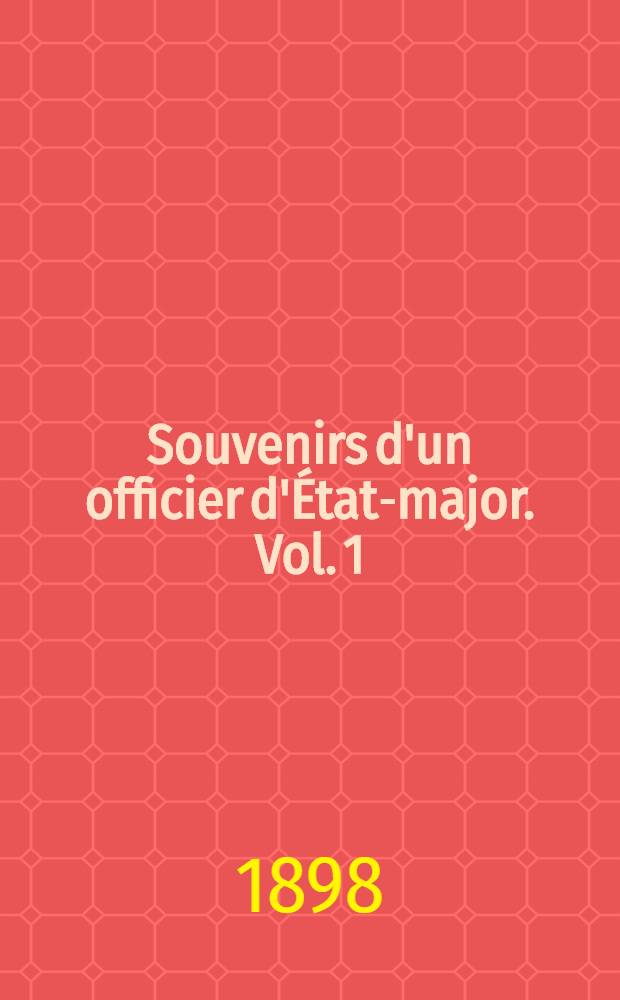 Souvenirs d'un officier d'État-major. [Vol. 1] : (1846-1870)