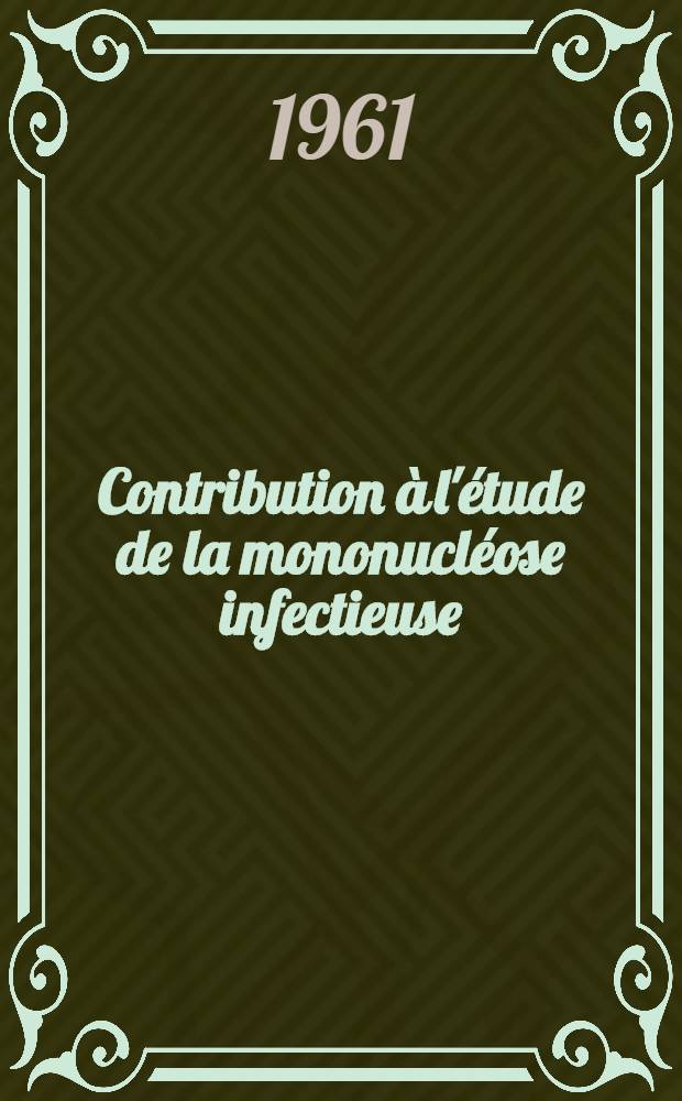 Contribution à l'étude de la mononucléose infectieuse : Thèse ..