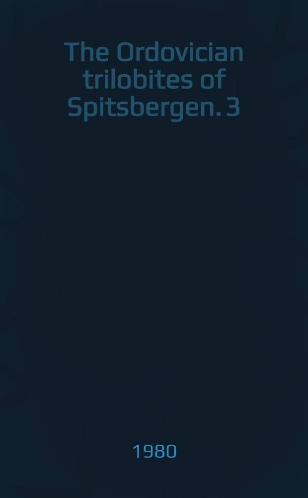 The Ordovician trilobites of Spitsbergen. 3 : Remaining trilobites of the Valhallfonna Formation