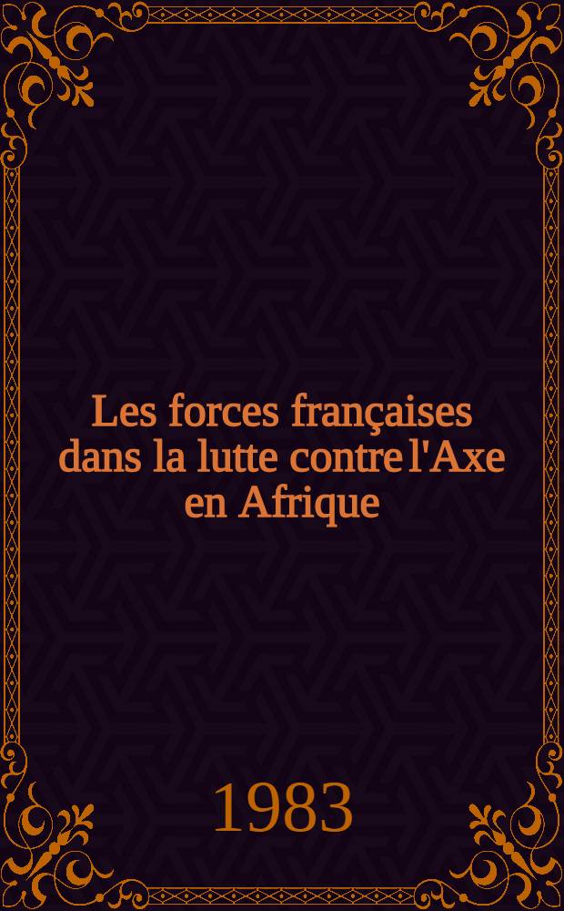 Les forces françaises dans la lutte contre l'Axe en Afrique