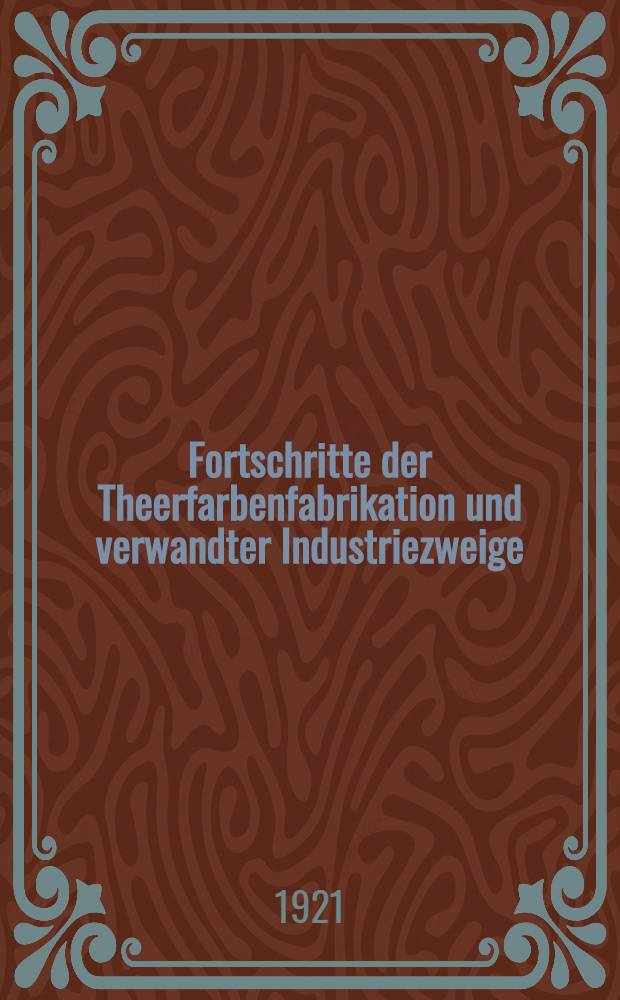 Fortschritte der Theerfarbenfabrikation und verwandter Industriezweige
